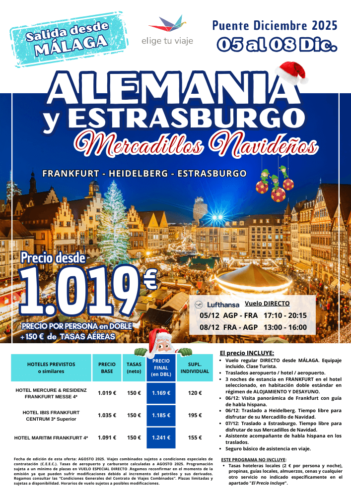 ALEMANIA y ESTRASBURGO - Mercadillos Navideños, Puente Diciembre 2025. Incluye vuelo regular DIRECTO desde MÁLAGA (equipaje incluido), traslados aeropuerto / hotel / aeropuerto, 3 noches de estancia en FRANKFURT en el hotel seleccionado, en habitación doble estándar en régimen de ALOJAMIENTO Y DESAYUNO, visita panorámica de Frankfurt con guía de habla hispana, traslados a Heidelberg y Estrasburgo con tiempo libre para disfrutar sus mercadillos, asistente acompañante de habla hispana en los traslados y seguro básico de asistencia en viaje, para agencias de viajes con Elige Tu Viaje.